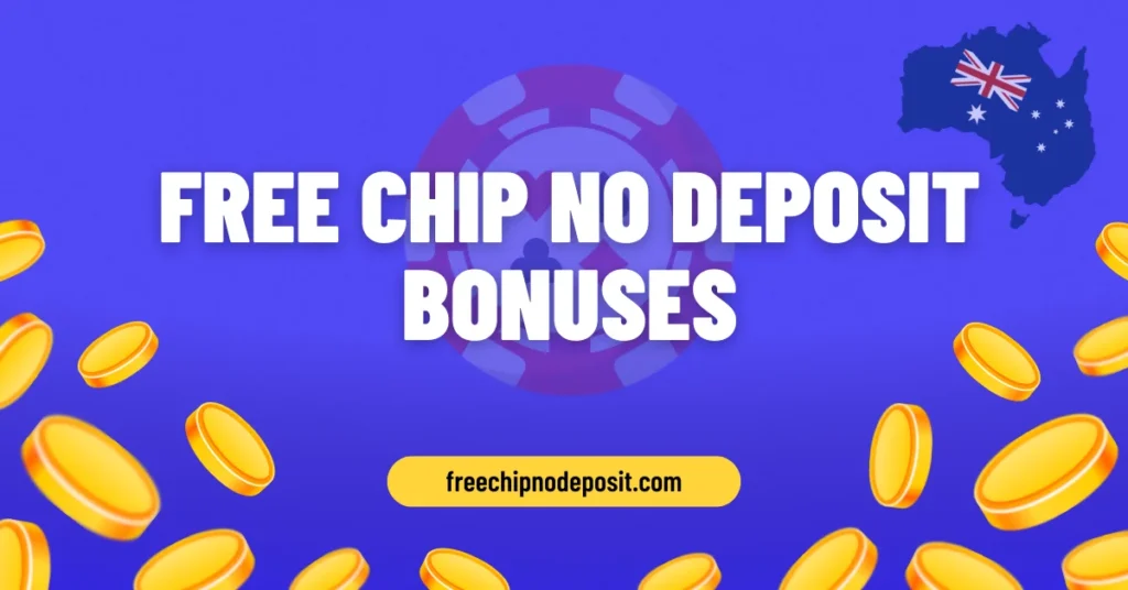 Free Chip No Deposit Bonuses Australia