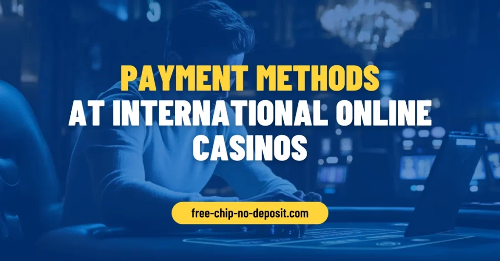 Payment Methods at International Online Casinos